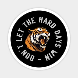 Don't Let the Hard Days Win Magnet